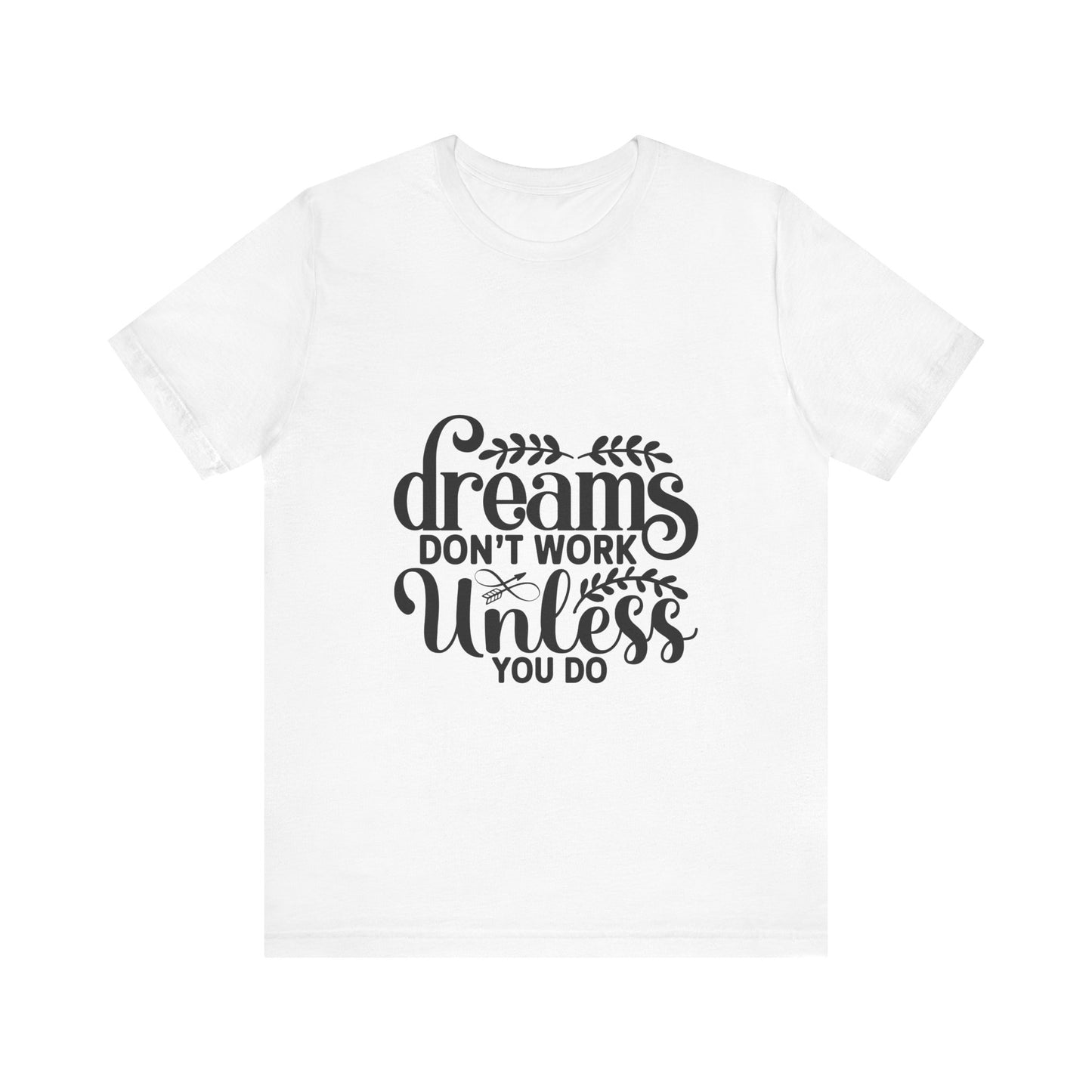 Dreams Don't Work Unless You Do | Motivational Quote T-Shirt