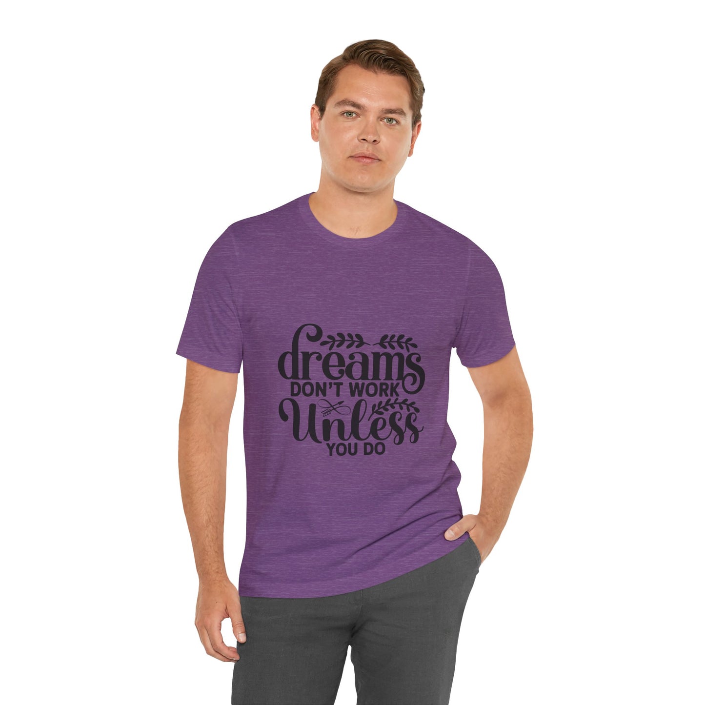 Dreams Don't Work Unless You Do | Motivational Quote T-Shirt