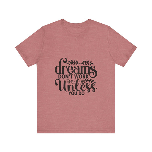 Dreams Don't Work Unless You Do | Motivational Quote T-Shirt