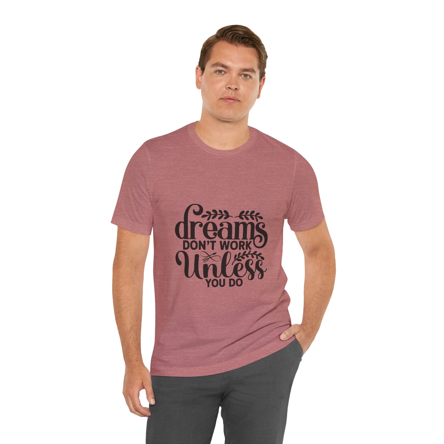 Dreams Don't Work Unless You Do | Motivational Quote T-Shirt