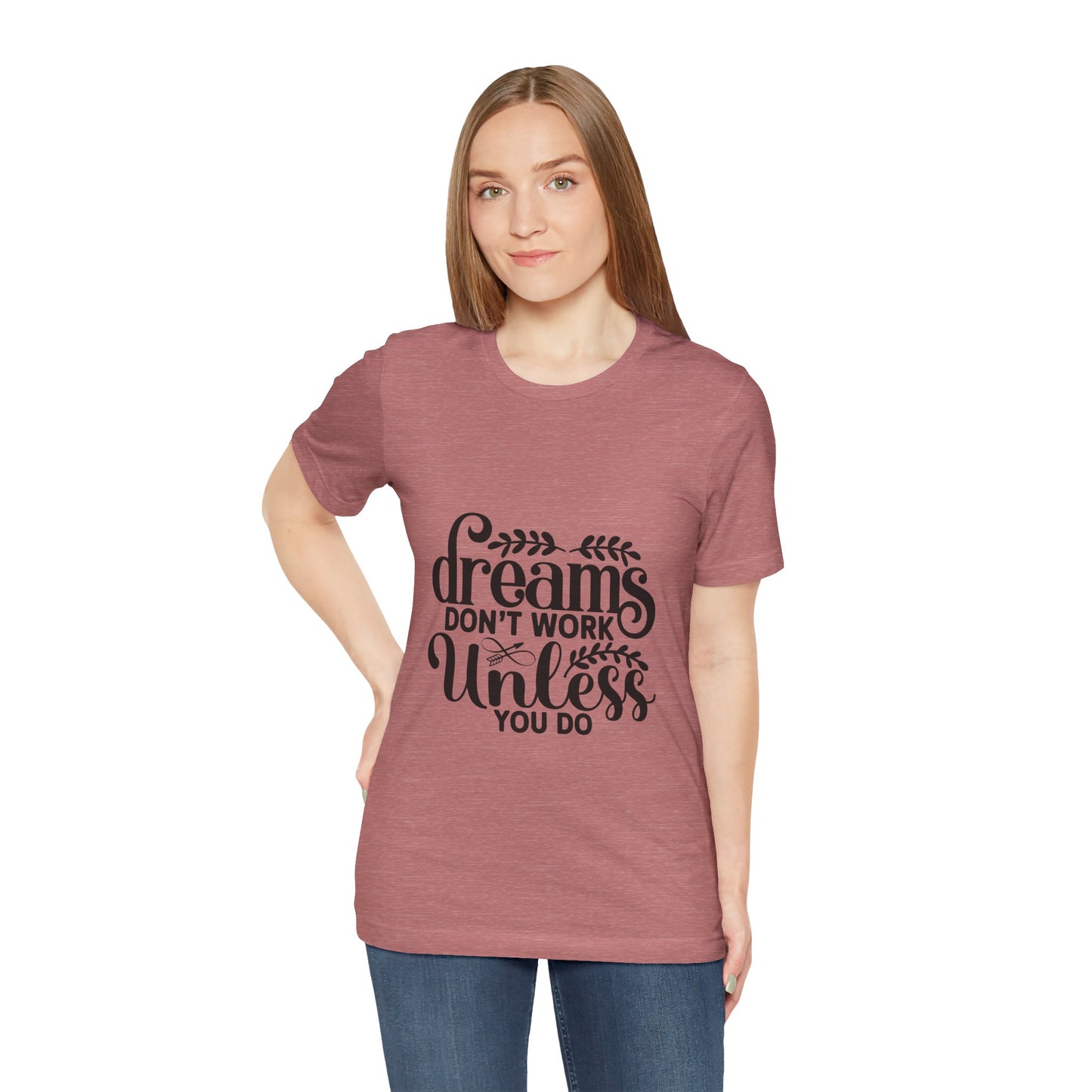 Dreams Don't Work Unless You Do | Motivational Quote T-Shirt