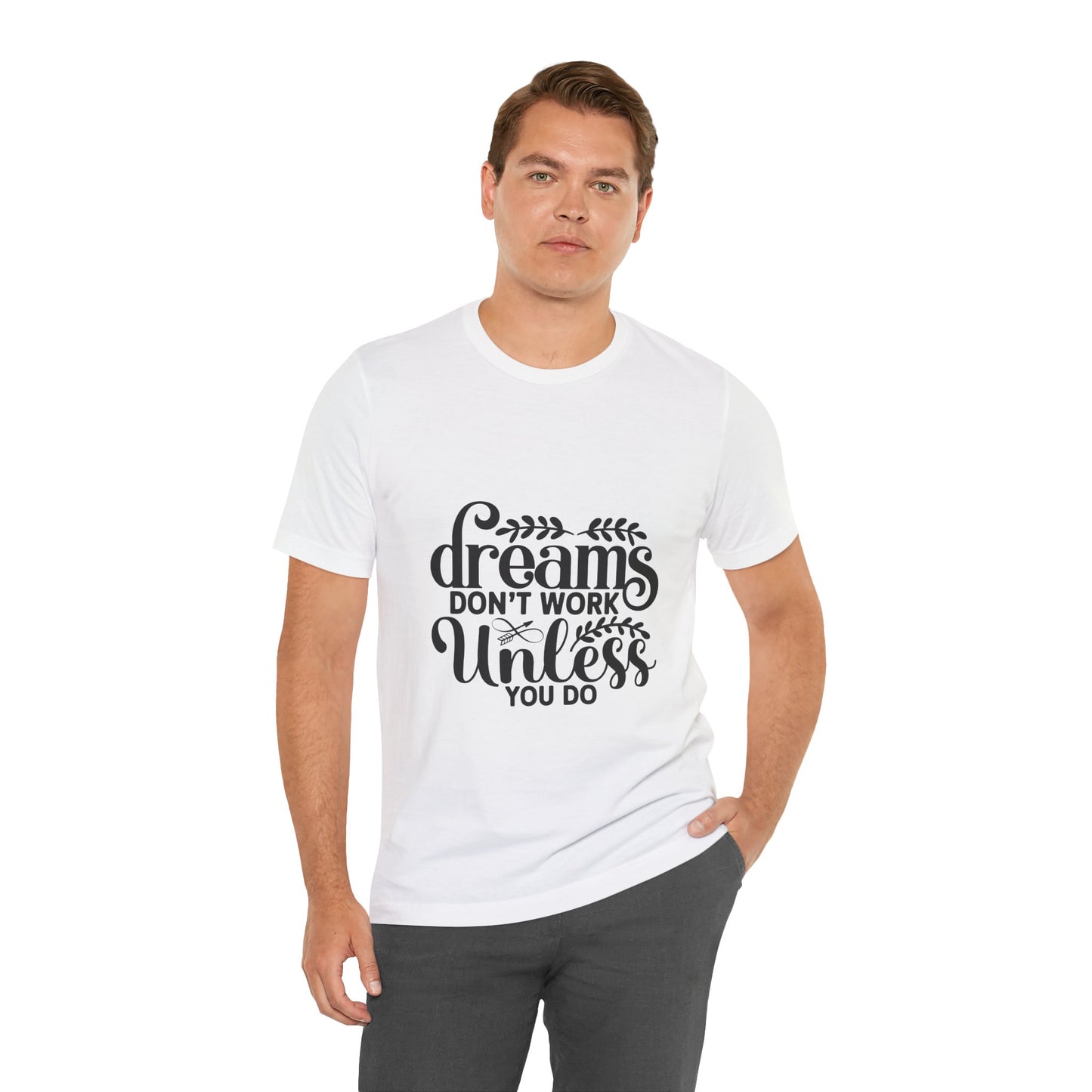 Dreams Don't Work Unless You Do | Motivational Quote T-Shirt