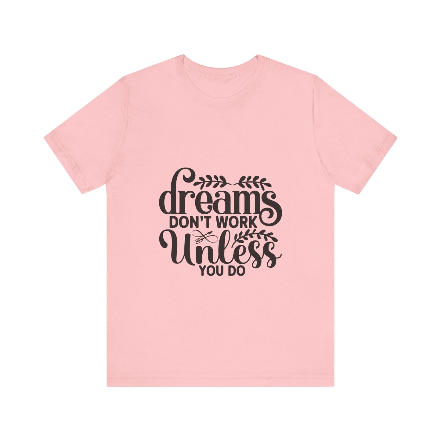 Dreams Don't Work Unless You Do | Motivational Quote T-Shirt