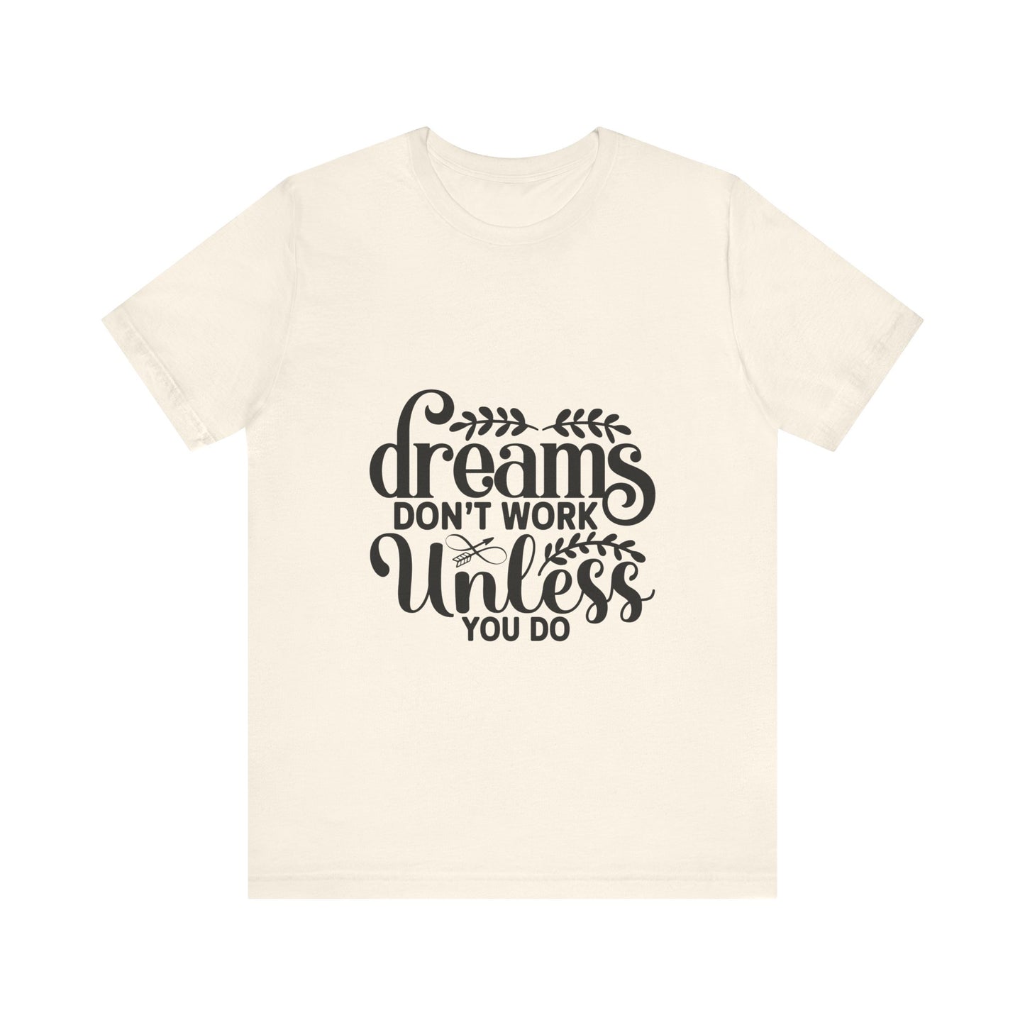 Dreams Don't Work Unless You Do | Motivational Quote T-Shirt