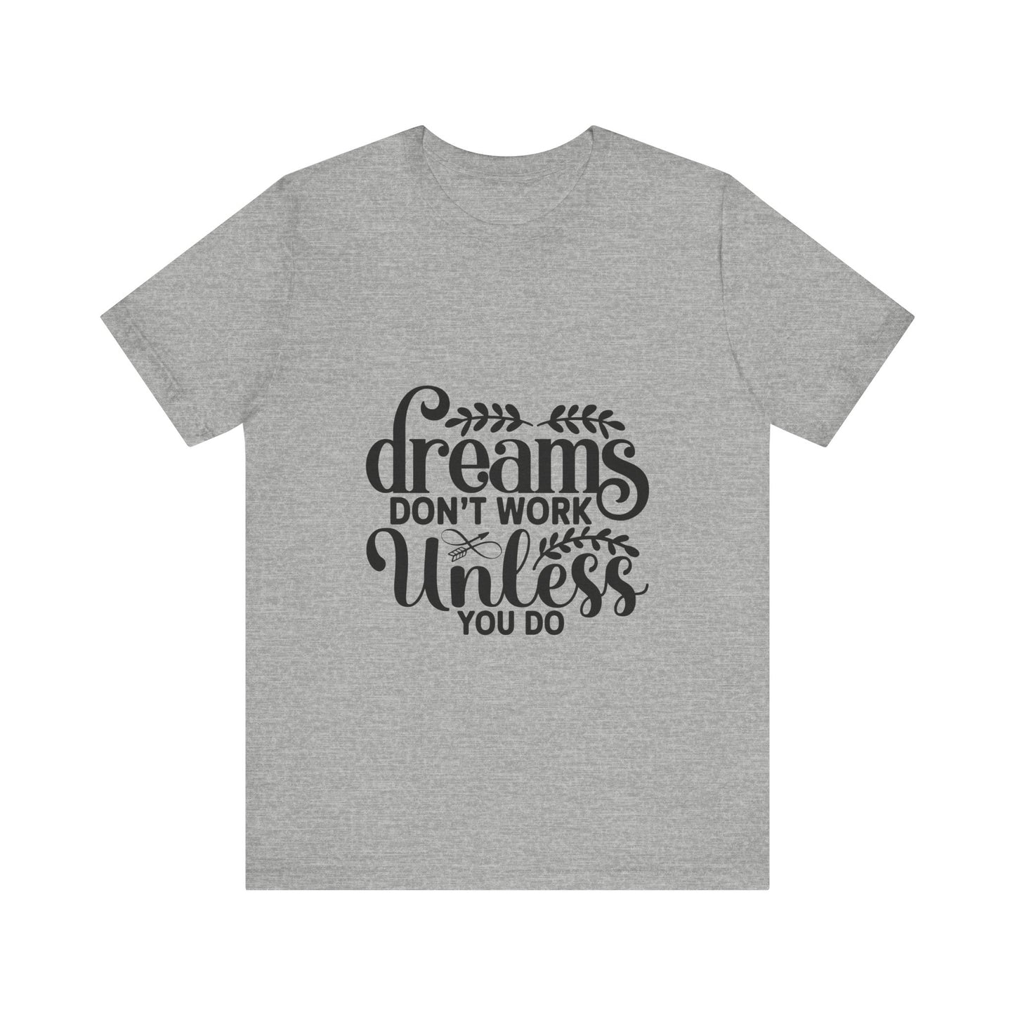 Dreams Don't Work Unless You Do | Motivational Quote T-Shirt