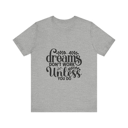 Dreams Don't Work Unless You Do | Motivational Quote T-Shirt