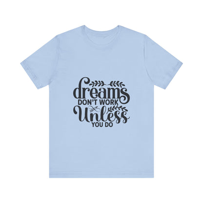 Dreams Don't Work Unless You Do | Motivational Quote T-Shirt