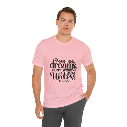 Dreams Don't Work Unless You Do | Motivational Quote T-Shirt