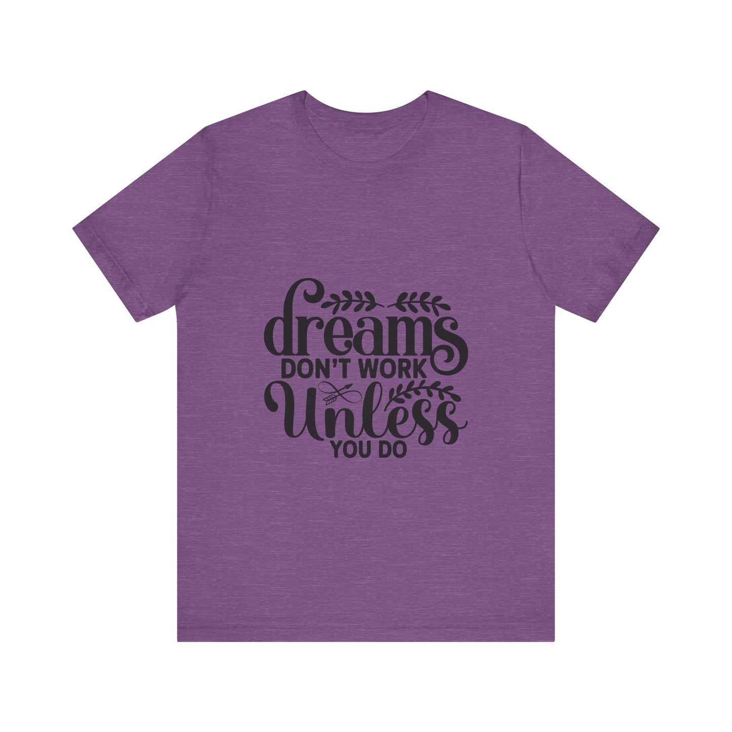 Dreams Don't Work Unless You Do | Motivational Quote T-Shirt