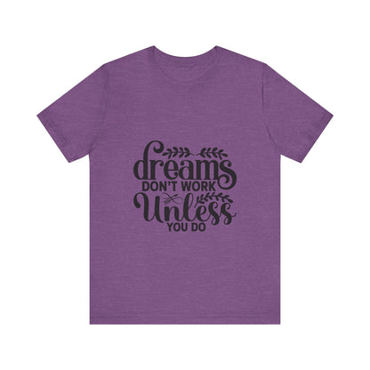 Dreams Don't Work Unless You Do | Motivational Quote T-Shirt