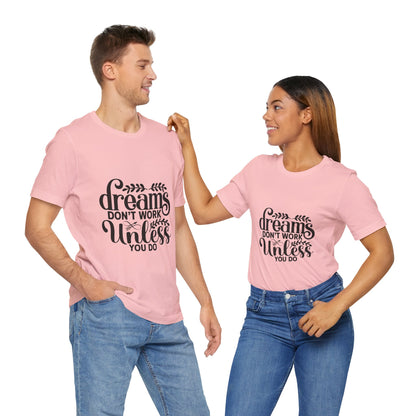 Dreams Don't Work Unless You Do | Motivational Quote T-Shirt