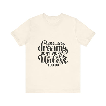 Dreams Don't Work Unless You Do | Motivational Quote T-Shirt